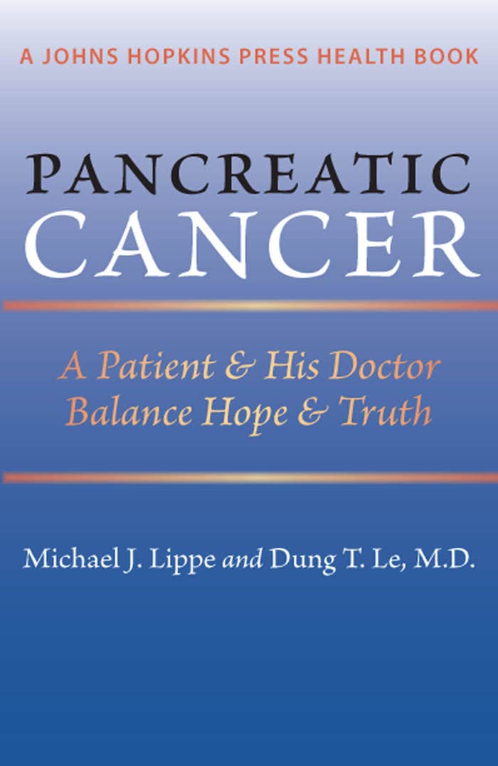 Pancreatic Cancer A Patient and His Doctor Balance Hope and Truth (A Pancreatic Cancer A Patient and His Doctor Balance Hope and Truth (A