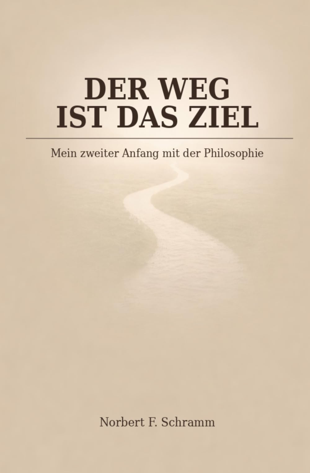 Der Weg ist das Ziel: Eine philosophische Biografie