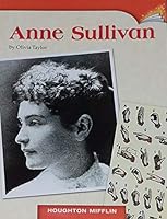 ANNE SULLIVAN, HUOGHTON MIFFLIN (GRADE 2, LEVEL J, DRA 18) PAPERBACK 0547026455 Book Cover
