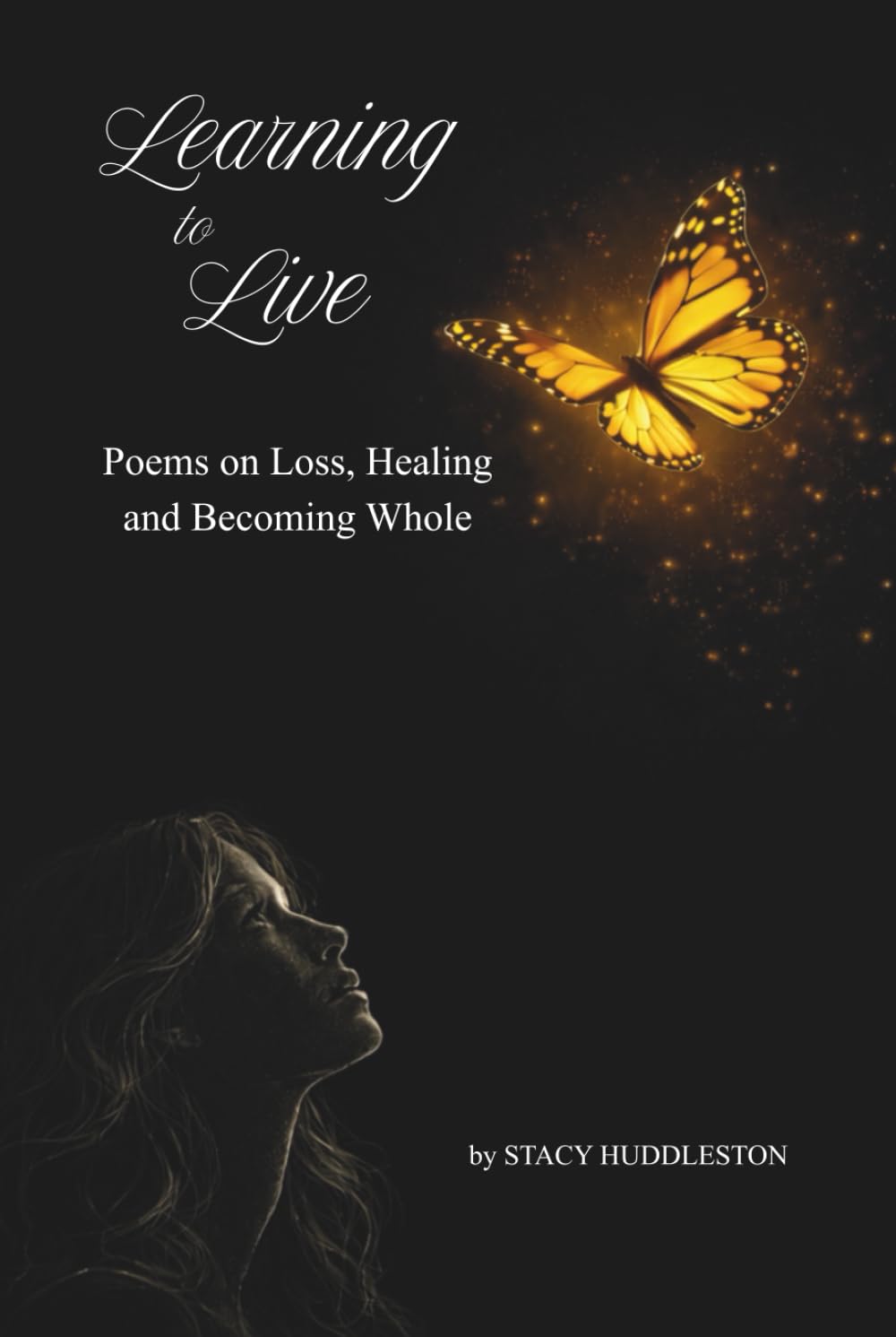 Learning To Live: Poems on Loss, Healing, and Becoming Whole