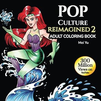 Pop Culture Reimagined 2: Adult Coloring Book: Coloring Book for Teens, Young Adults, & Grown-Ups Featuring Fairy Tales, Princesses, Anime Girls, ... Relief (Mei Yu's Inspiring Coloring Books)