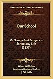  Our School: Or Scraps And Scrapes In Schoolboy Life (1857)