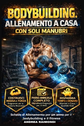 Bodybuilding. Allenamento a casa con soli manubri: Schede di Allenamento per un anno per il bodybuilding e il fitness