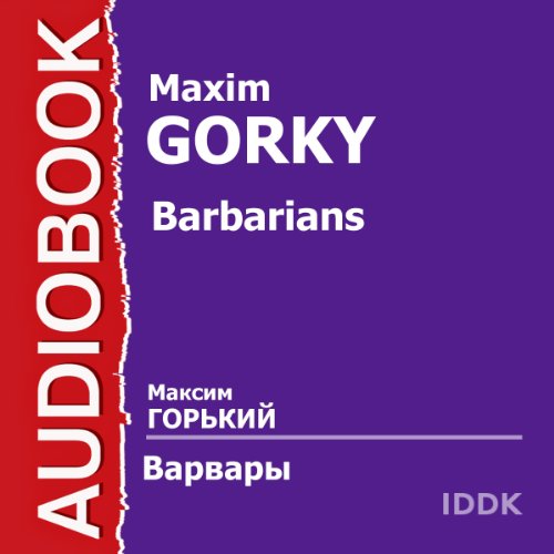Barbarians [Russian Edition] (Authored by Maxim Gorky) episode artwork
