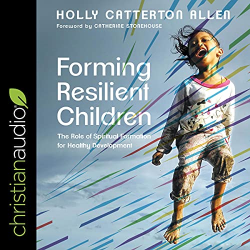 Forming Resilient Children by Holly Catterton Allen, Catherine Stonehouse - foreword episode artwork