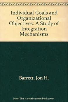 Hardcover Individual Goals and Organizational Objectives: A Study of Integration Mechanisms Book