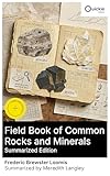 Field Book of Common Rocks and Minerals (Summarized Edition): Enriched edition. Geology Field Guide: Rock Identification and Mineral Classification, Illustrated for Students & Outdoor Enthusiasts
