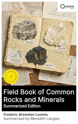 Field Book of Common Rocks and Minerals (Summarized Edition): Enriched edition. Geology Field Guide: Rock Identification and Mineral Classification, Illustrated for Students & Outdoor Enthusiasts