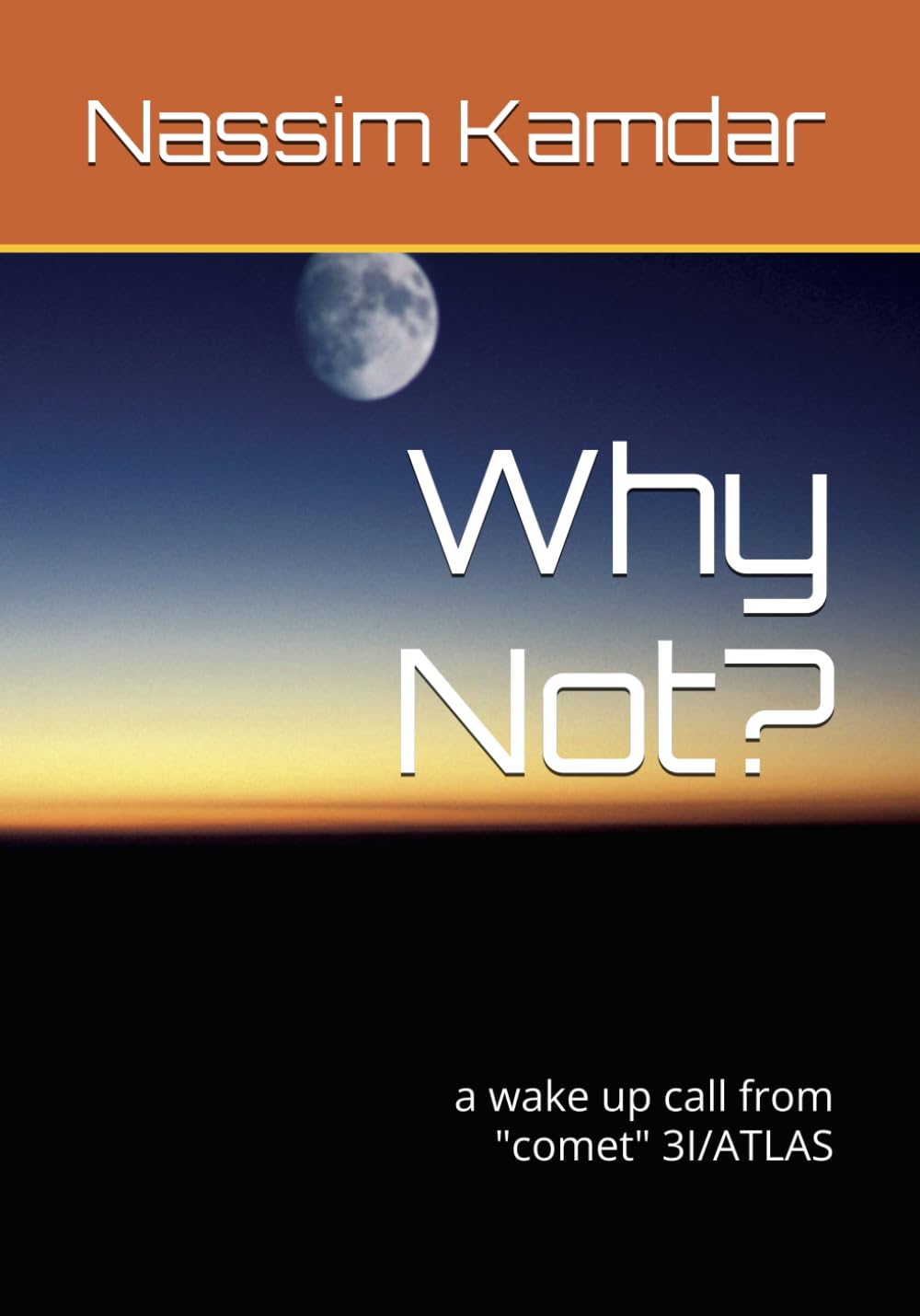 Why Not?: a wake up call from "comet" 3I/ATLAS