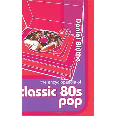 The Encyclopaedia of Classic Eighties Pop