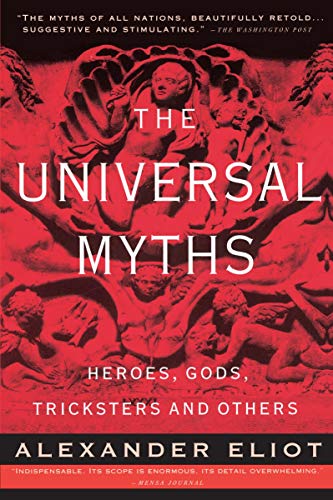The Universal Myths: Heroes, Gods, Tricksters, and Others...