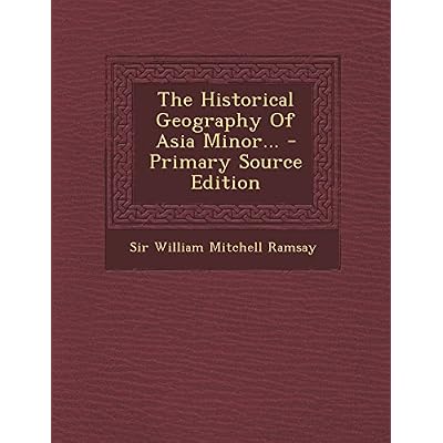The Historical Geography of Asia Minor... - Primary Source Edition