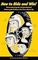 How to Ride and Win: Remembering the Action-Packed Motorcycle Culture of a Time Gone by 1627769919 Book Cover