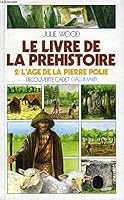 Le Livre de la préhistoire Tome 2 : L'Age de la pierre polie 2070395626 Book Cover