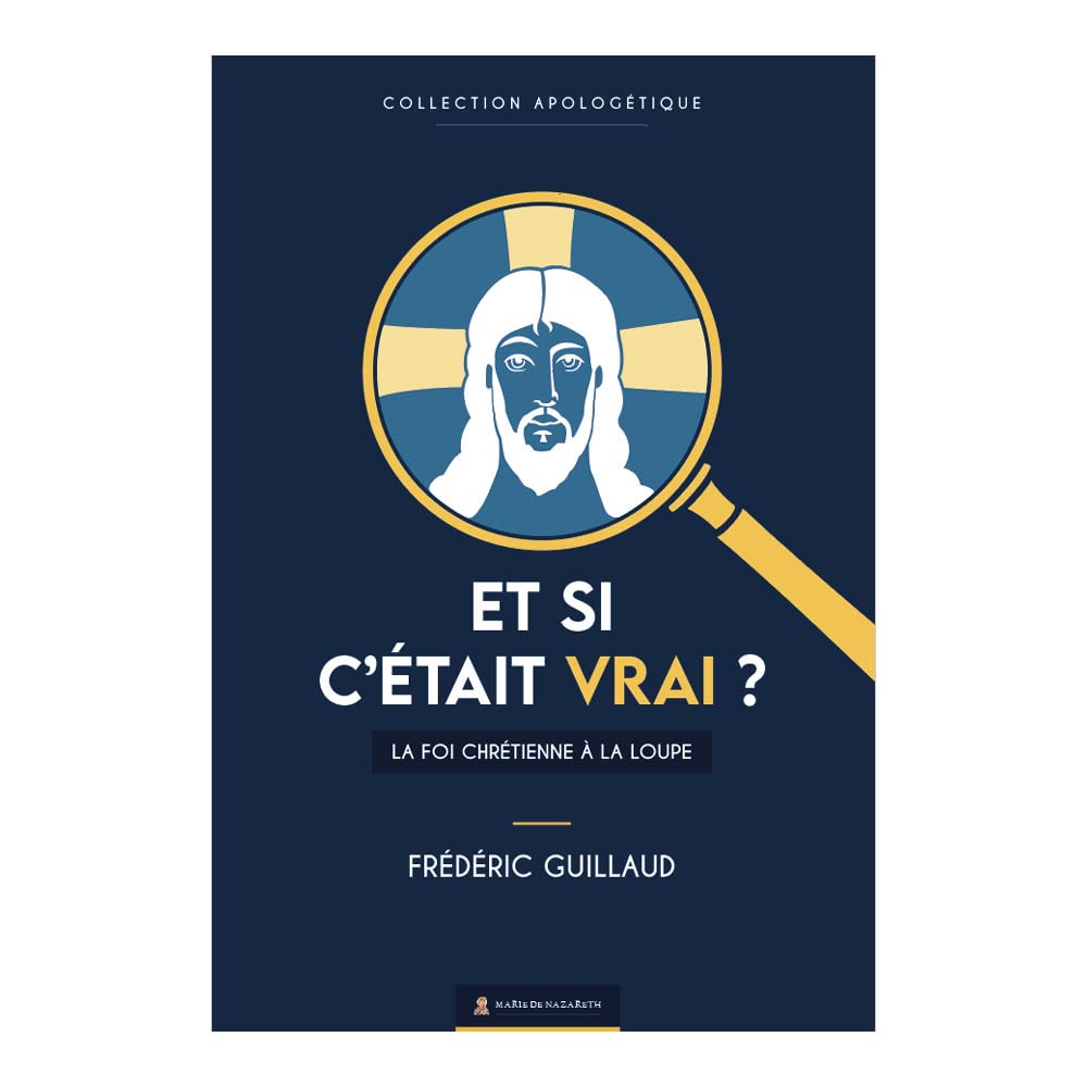 Et si c'était vrai ?: La foi chrétienne à la loupe