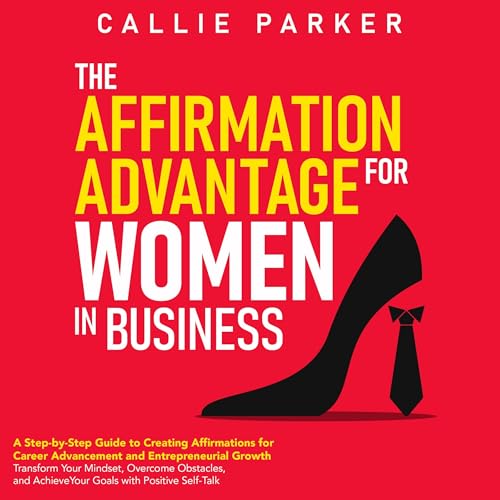 The Affirmation Advantage for Women in Business by Callie Parker episode artwork