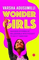 Wonder Girls: Success Stories of Millennials Who Fought to Do it their Way 9386228807 Book Cover