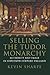 Selling the Tudor Monarchy: Authority and Image in Sixteenth-Century England