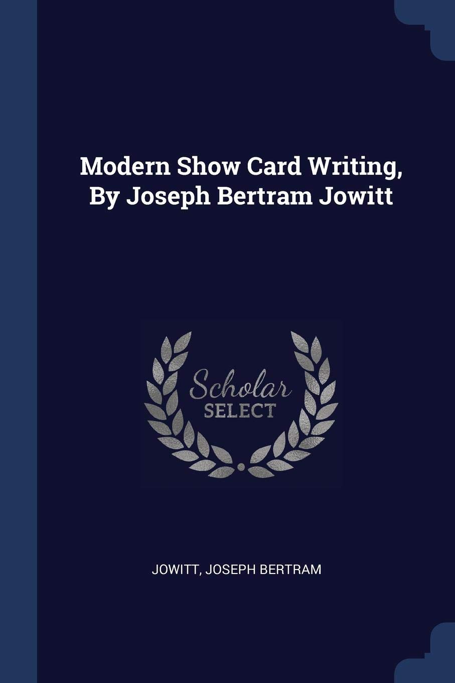 Modern Show Card Writing, by Joseph Bertram Jowitt