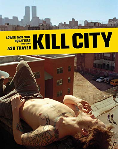 Kill City: Lower East Side Squatters 1992-2000
