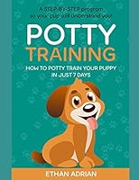 POTTY TRAINING: How to potty train your puppy in just 7 days A STEP-BY-STEP program so your pup will understand you! 1520862148 Book Cover