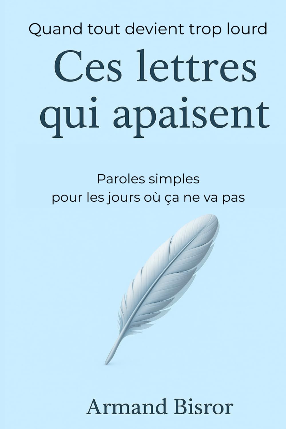 CES LETTRES QUI APAISENT: Paroles simples pour les jours difficiles