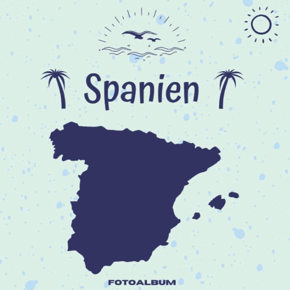 Independently published Spanien Fotoalbum: Erinnerungsalbum zum Einkleben von Urlaubsfotos - Ein Fotobuch für die schönsten Urlaubsmomente aus Spanien - 110 Seiten (Blanko) 21cm x 21cm (German Edition)