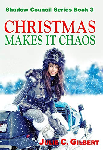 Shadow Council Book 3: Christmas Makes it Chaos: A Fast-Paced Mystery Novella Featuring a Female FBI Agent and an Assassin by [Julie C. Gilbert]