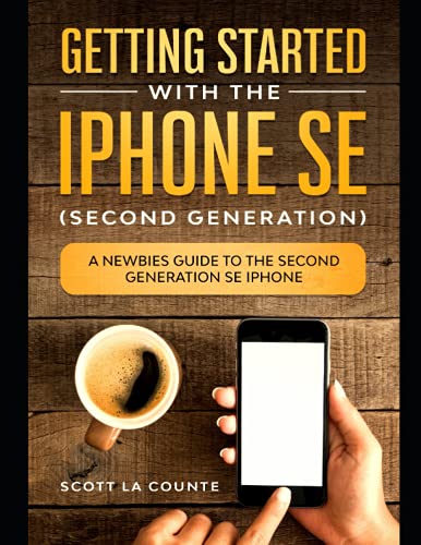 Getting Started With the iPhone SE (Second Generation): A Newbies Guide to the Second-Generation SE...
