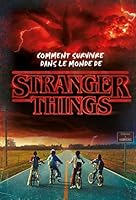 Stranger Things - Comment survivre dans le monde de Stranger Things 2017085081 Book Cover