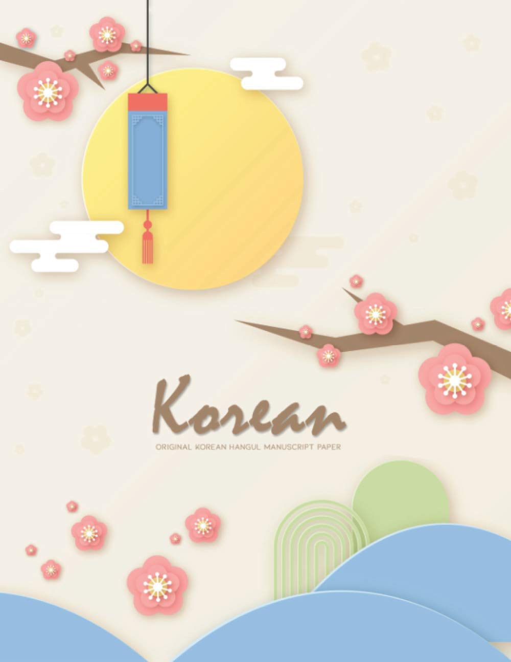 Original Korean Hangul Manuscript Paper: Learning Characters Practice Book or Writing Exercise Workbook for Self-Study Learn and Practice The Korean Alphabet