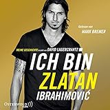 Ich bin Zlatan: Meine Geschichte - erzählt von David Lagercrantz: 6 CDs