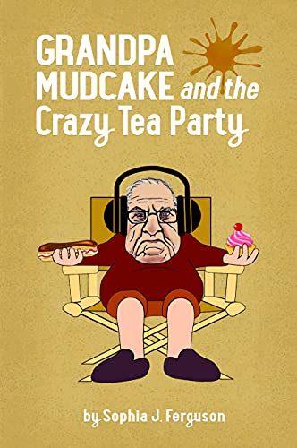 Grandpa Mudcake and the Crazy Tea Party: Funny Picture Books for 3-7 Year Olds (The Grandpa Mudcake Series Book 2) Grandpa Mudcake and the Crazy Tea Party: Funny Picture Books for 3-7 Year Olds (The Grandpa Mudcake Series Book 2)