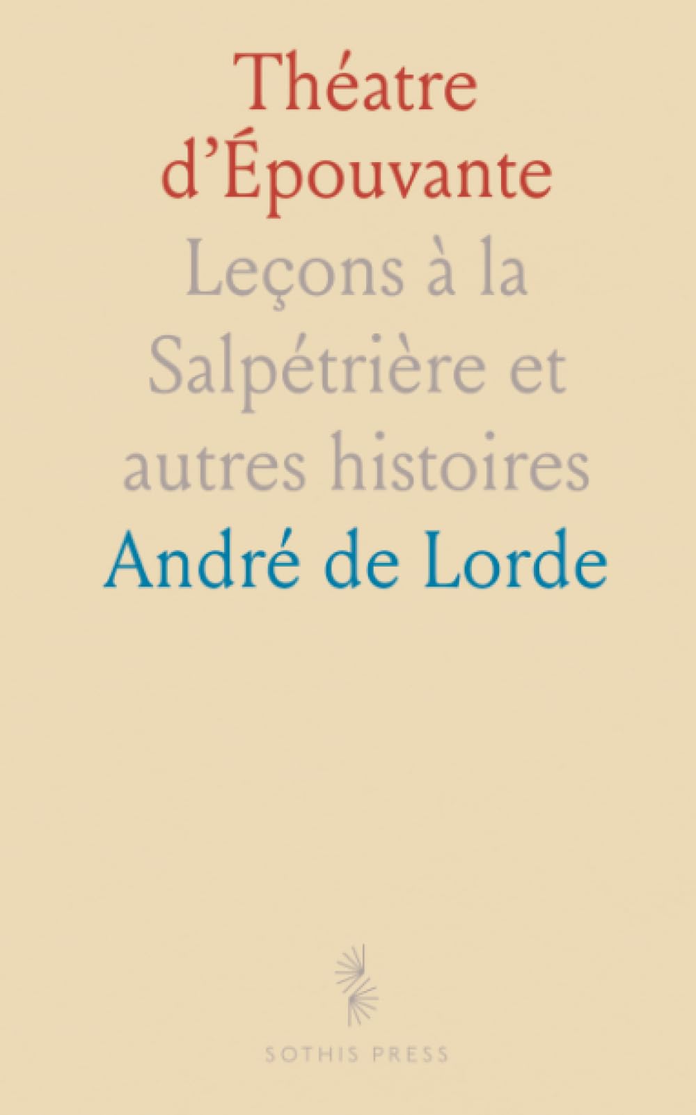 Théatre d’Épouvante: Leçons à la Salpétrière et autres histoires