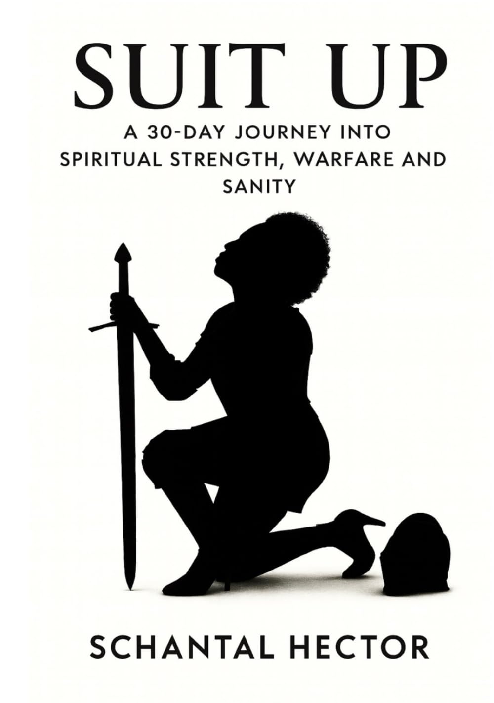 SUIT UP: A 30-Day Journey Into Spiritual Strength, Warfare and Sanity