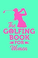 Vista 1 de The Golfing Book for Women The Golf Notes Book for Tracking Golf Games - Golf Enthusiast Gift for Beginner, Intermediate, and Advanced Golfers