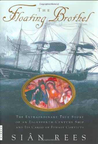 The Floating Brothel: The Extraordinary True Story of an Eighteenth-Century Ship and Its Cargo of Fe