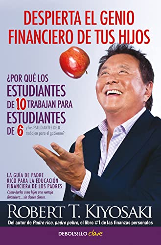 Despierta el genio financiero de tus hijos: La guía de Padre Rico para la educación financiera de los padres. Cómo darles a tus hijos una ventaja financiera... sin darles dinero (Clave)