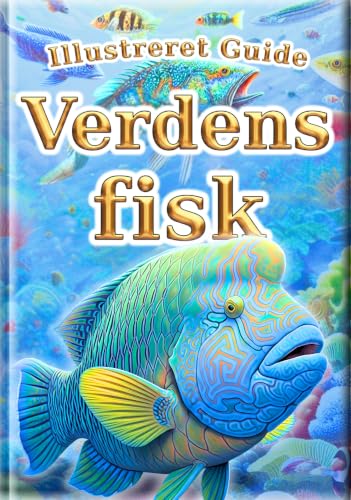 Illustreret guide: Verdens fisk: 30 populære fisk fra hele verden | Fiskeleksikon for børn 2–8 år | Farvefotos og realistiske illustrationer (Alle børns leksikon Book 5) (Danish Edition)