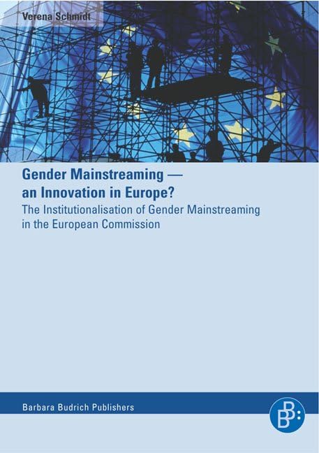 Gender Mainstreaming - an Innovation in Europe?: An Innovation in Europe? - The Institutionalisation of Gender Mainstreaming in the European Commission