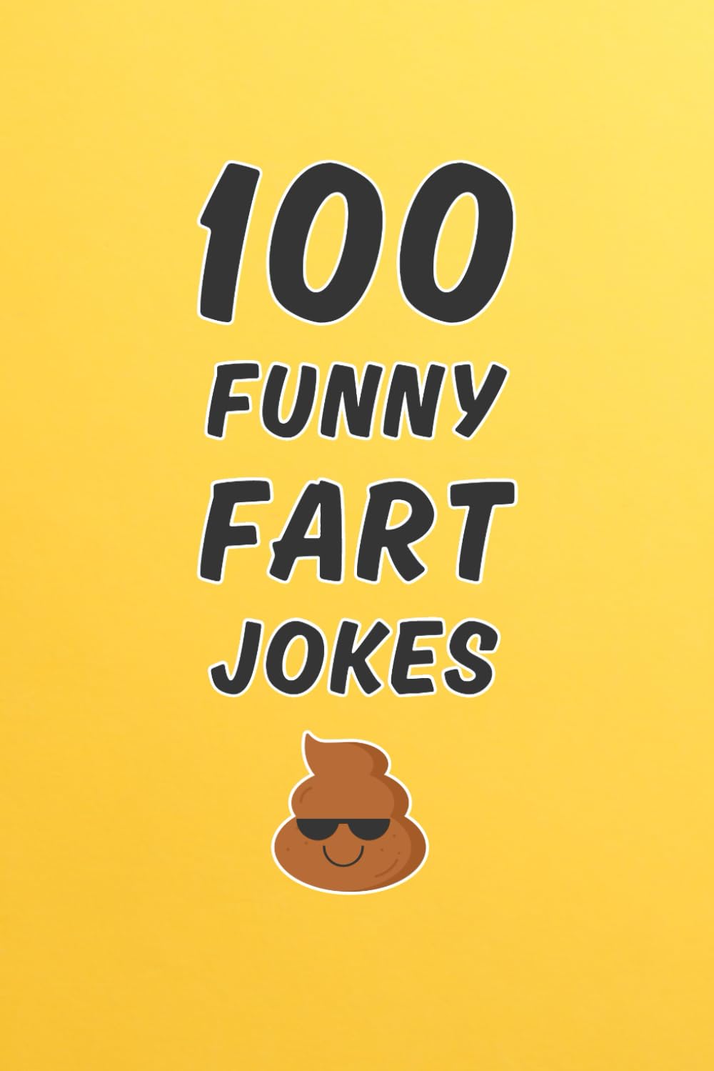 100 Funny Fart Jokes: A Clean and Hilarious Gift Book for Kids, Silly Adults, and Anyone Who Thinks Farts Are Funny (Clean & Funny Joke Books)