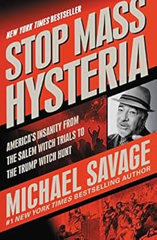 Stop Mass Hysteria: America's Insanity from the Salem Witch Trials to the Trump Witch Hunt by [Michael Savage]