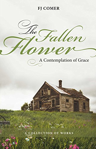 The Fallen Flower A Contemplation Of Grace Ebook Comer F J Amazon Co Uk Kindle Store