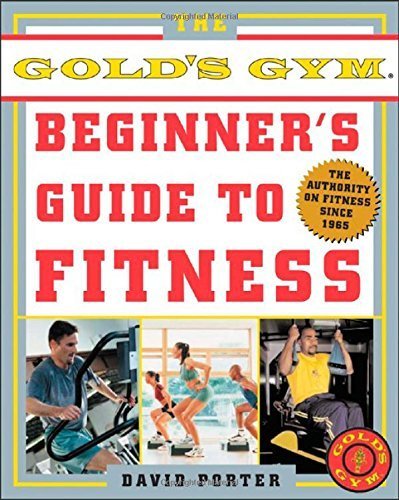 The Gold's Gym Beginner's Guide to Fitness by Porter,David, Porter, David (2004) Paperback