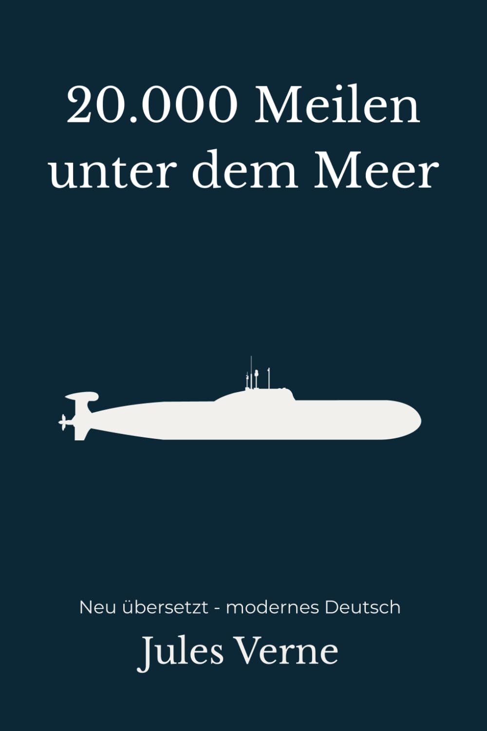 20.000 Meilen unter dem Meer: Ein technischer Abenteuerroman – modern neu übersetzt nach Jules Verne