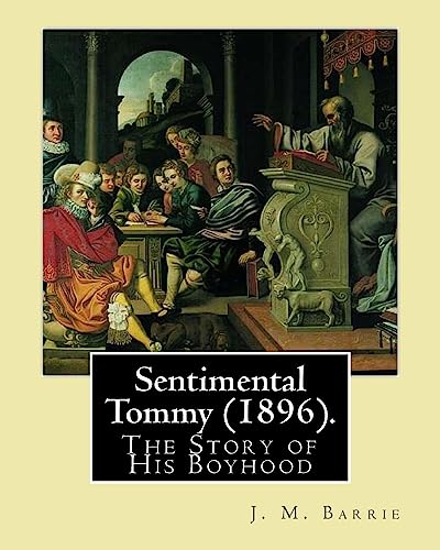 Sentimental Tommy (1896). By: J. M. Barrie: The... 1542954762 Book Cover