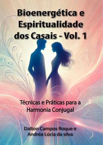 Bioenergética e Espiritualidade dos Casais Vol 1: Duplas Evolutivas