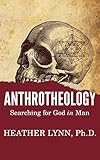 Anthrotheology: Searching for God in Man