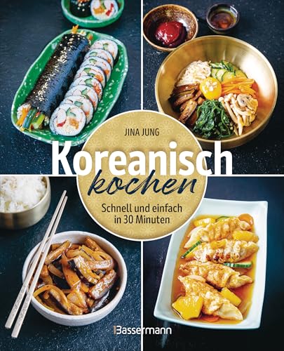 Koreanisch kochen: Schnell und einfach in 30 Minuten