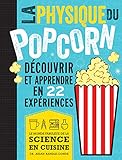  La physique du pop corn: Découvrir et apprendre avec 22 expériences